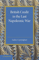 Book cover of: British Credit in the Last Napoleonic War. By: Audrey Cunningham