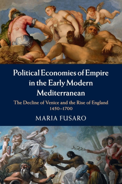 Book cover of: Political Economies of Empire in the Early Modern Mediterranean. By: Maria Fusaro