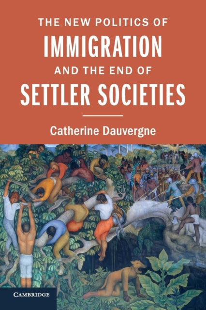 Book cover of: New Politics of Immigration and the End of Settler Societies. By: Catherine Dauvergne