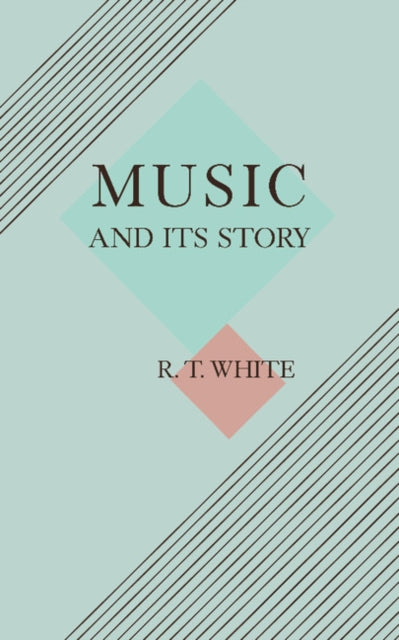 Book cover of: Music and its Story. By: Robert T. White