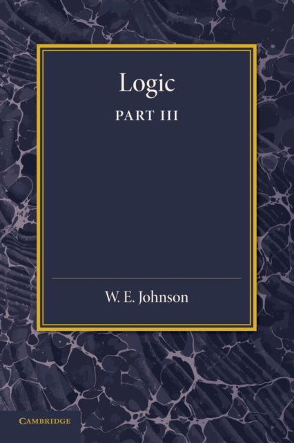Book cover of: Logic, Part 3, The Logical Foundations of Science. By: W. E. Johnson