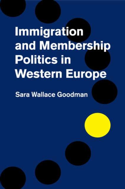 Book cover of: Immigration and Membership Politics in Western Europe. By: Sara Wallace Goodman