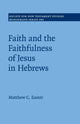 Book cover of: Faith and the Faithfulness of Jesus in Hebrews. By: Matthew C. Easter