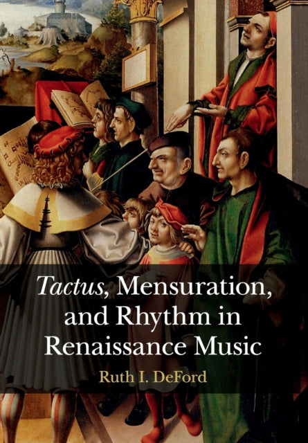 Book cover of: Tactus, Mensuration and Rhythm in Renaissance Music. By: Ruth I DeFord