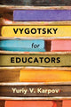 Book cover of: Vygotsky for Educators. By: Yuriy V. Karpov