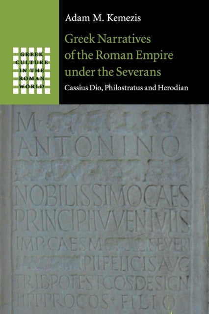 Book cover of: Greek Narratives of the Roman Empire under the Severans. By: Adam M. Kemezis