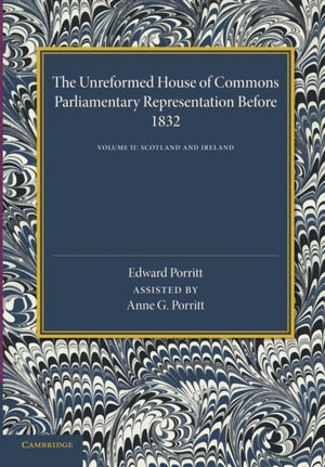 The Unreformed House of Commons: Volume 2, Scotland and Ireland
