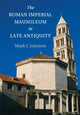 Book cover of: Roman Imperial Mausoleum in Late Antiquity. By: Mark J. Johnson