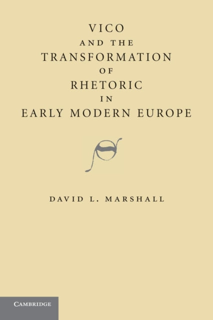 Book cover of: Vico and the Transformation of Rhetoric in Early Modern Europe. By: David L. Marshall
