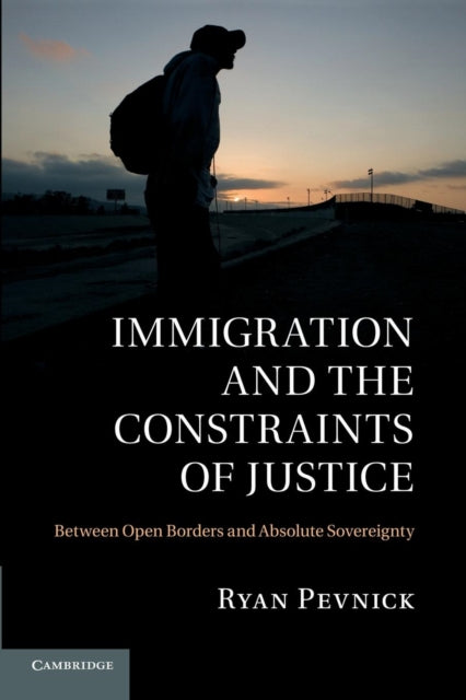 Book cover of: Immigration and the Constraints of Justice. By: Ryan Pevnick