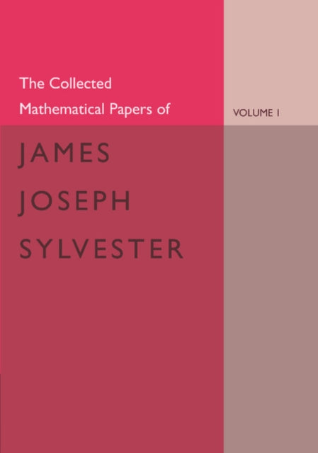 Book cover of: Collected Mathematical Papers of James Joseph Sylvester: Volume 1, 1837–1853. By: James Joseph Sylvester