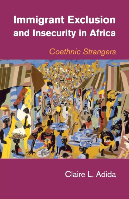 Book cover of: Immigrant Exclusion and Insecurity in Africa. By: Claire L. Adida