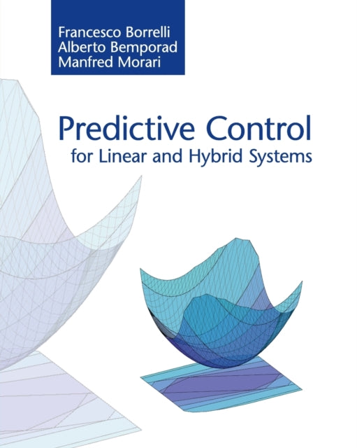 Book cover of: Predictive Control for Linear and Hybrid Systems. By: Francesco Borrelli