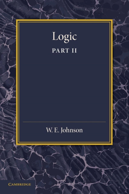 Book cover of: Logic, Part 2, Demonstrative Inference: Deductive and Inductive. By: W. E. Johnson