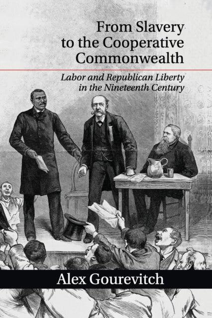 Book cover of: From Slavery to the Cooperative Commonwealth. By: Alex Gourevitch
