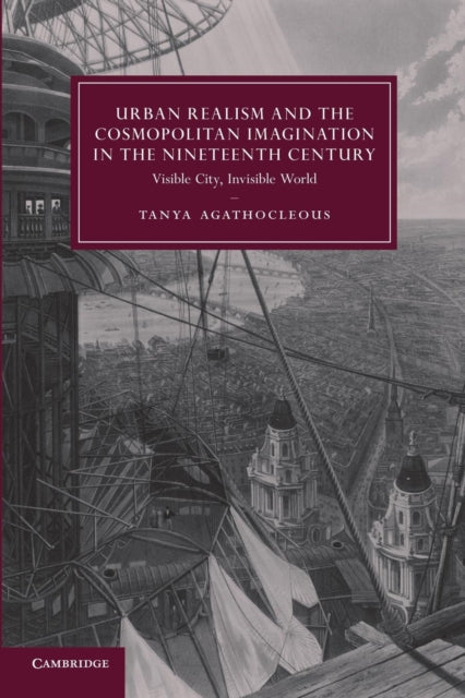Book cover of: Urban Realism and the Cosmopolitan Imagination in the Nineteenth Century. By: Tanya Agathocleous