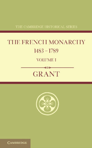 French Monarchy 1483–1789: Volume 1