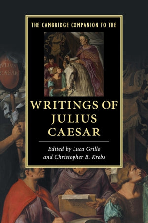 The Cambridge Companion to the Writings of Julius Caesar