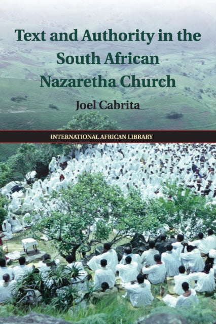 Book cover of: Text and Authority in the South African Nazaretha Church. By: Joel Cabrita