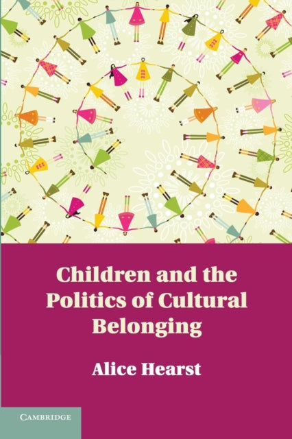 Book cover of: Children and the Politics of Cultural Belonging. By: Alice Hearst