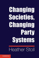 Book cover of: Changing Societies, Changing Party Systems. By: Heather Stoll