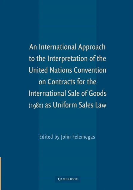 Book cover of: International Approach to the Interpretation of the United Nations Convention on Contracts for the International Sale of Goods (1980) as Uniform Sales Law. By: John Felemegas