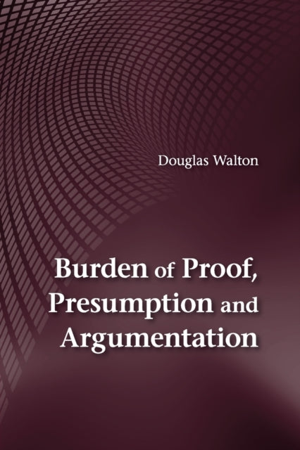 Book cover of: Burden of Proof, Presumption and Argumentation