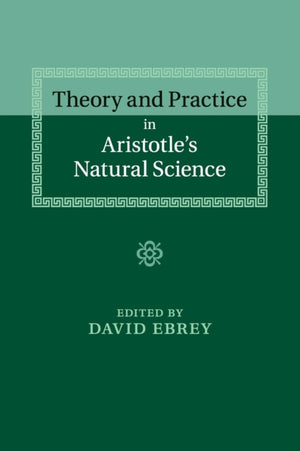 Theory and Practice in Aristotle's Natural Science