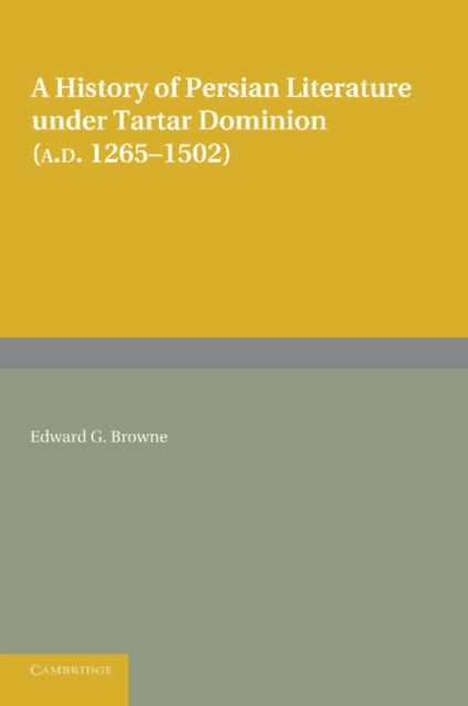 Book cover of: History of Persian Literature under Tartar Dominion (AD 1265–1502). By: Edward Granville Browne