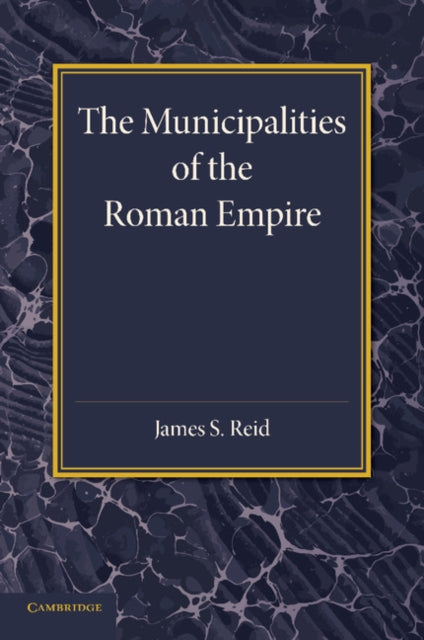 Book cover of: Municipalities of the Roman Empire. By: James S. Reid