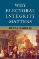 Book cover of: Why Electoral Integrity Matters