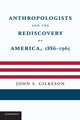Book cover of: Anthropologists and the Rediscovery of America, 1886–1965. By: John S. Gilkeson