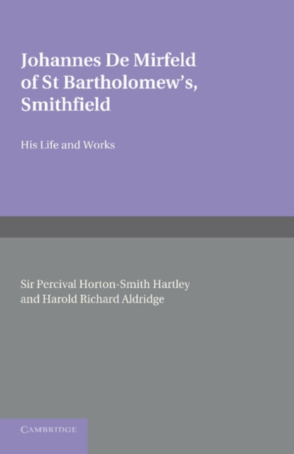 Book cover of: Johannes de Mirfeld of St Bartholomew's, Smithfield. By: Percival Horton-Smith Hartley
