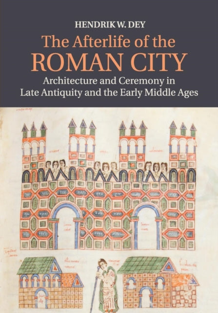 Book cover of: Afterlife of the Roman City. By: Hendrik W. Dey