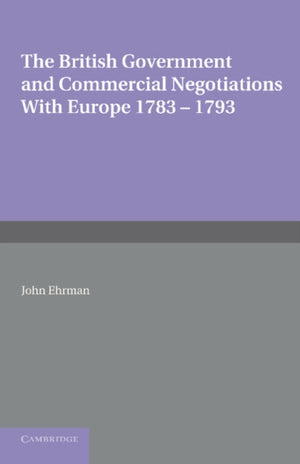 The British Government and Commercial Negotiations with Europe 1783–1793