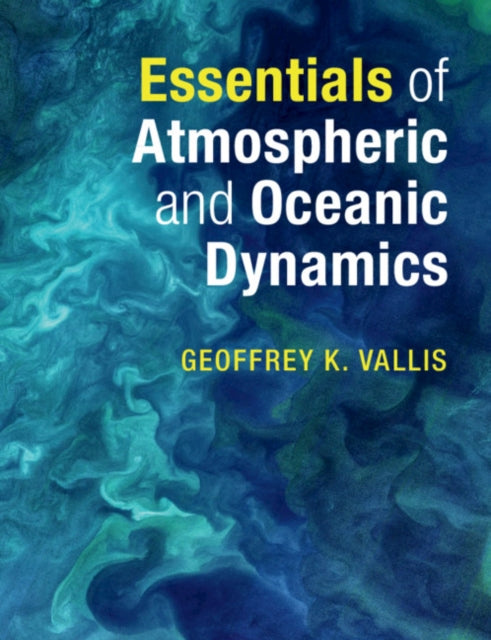 Book cover of: Essentials of Atmospheric and Oceanic Dynamics. By: Geoffrey K. Vallis