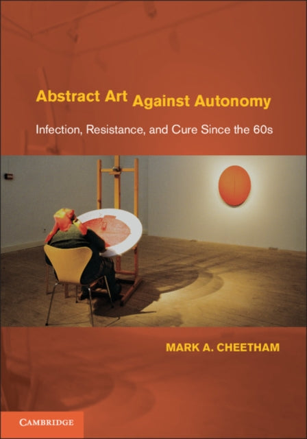 Book cover of: Abstract Art Against Autonomy. By: Mark A. Cheetham