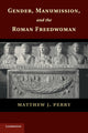 Book cover of: Gender, Manumission, and the Roman Freedwoman. By: Matthew J. Perry