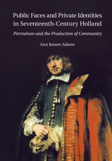 Book cover of: Public Faces and Private Identities in Seventeenth-Century Holland