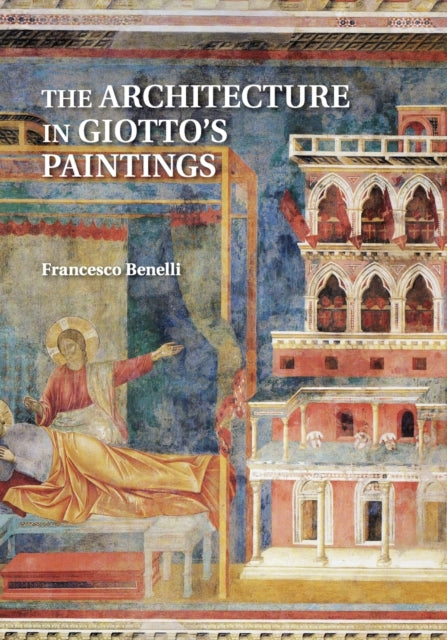 Book cover of: Architecture in Giotto's Paintings. By: Francesco Benelli
