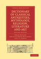 Book cover of: Dictionary of Classical Antiquities, Mythology, Religion, Literature and Art. By: Oskar Seyffert