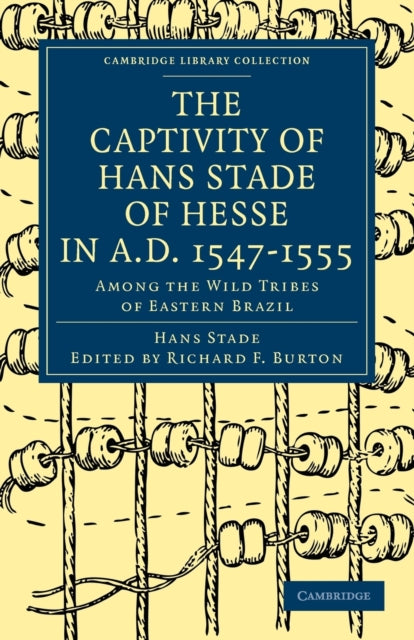 Book cover of: Captivity of Hans Stade of Hesse in A.D. 1547–1555, Among the Wild Tribes of Eastern Brazil. By: Hans Staden
