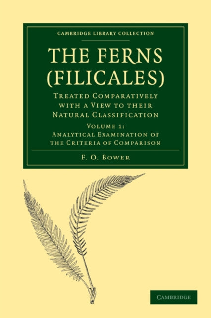 Book cover of: Ferns (Filicales): Volume 1, Analytical Examination of the Criteria of Comparison. By: F. O. Bower