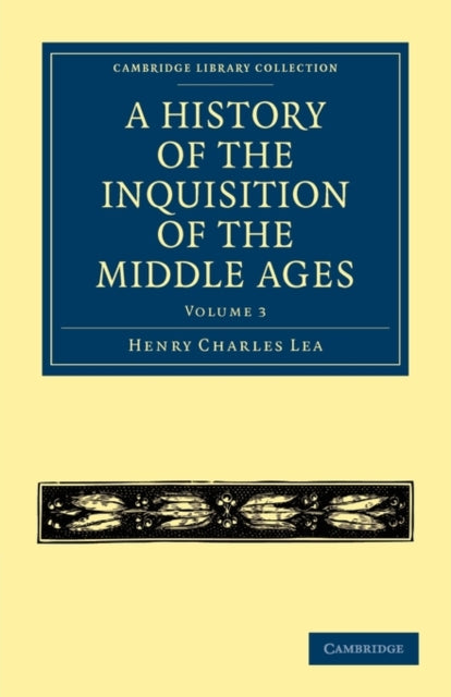 Book cover of: History of the Inquisition of the Middle Ages: Volume 3. By: Henry Charles Lea
