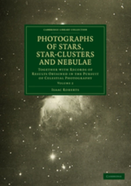 Book cover of: Photographs of Stars, Star-Clusters and Nebulae. By: Isaac Roberts