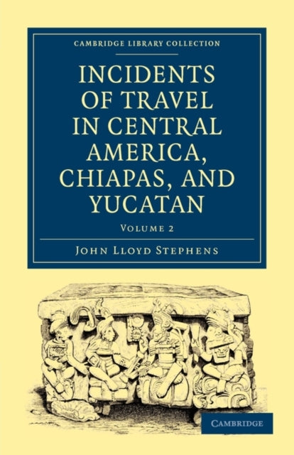Book cover of: Incidents of Travel in Central America, Chiapas, and Yucatan. By: John Lloyd Stephens