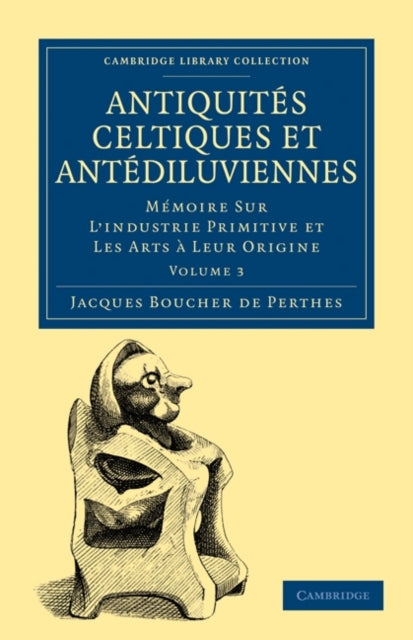 Book cover of: Antiquites Celtiques et Antediluviennes. By: Jacques Boucher de Perthes