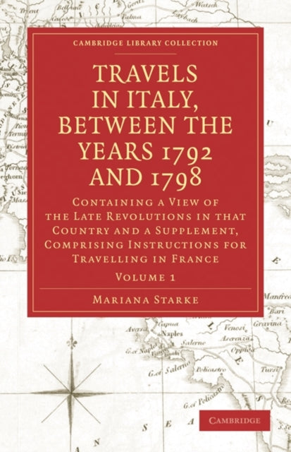 Book cover of: Travels in Italy, between the Years 1792 and 1798, Containing a View of the Late Revolutions in that Country. By: Mariana Starke
