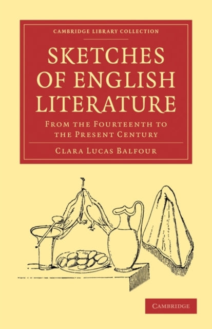 Book cover of: Sketches of English Literature, from the Fourteenth to the Present Century. By: Clara Lucas Balfour