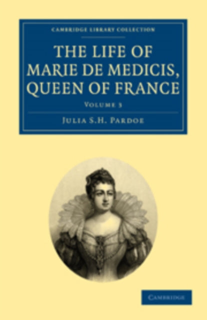 Book cover of: Life of Marie de Medicis, Queen of France. By: Julia S. H. Pardoe